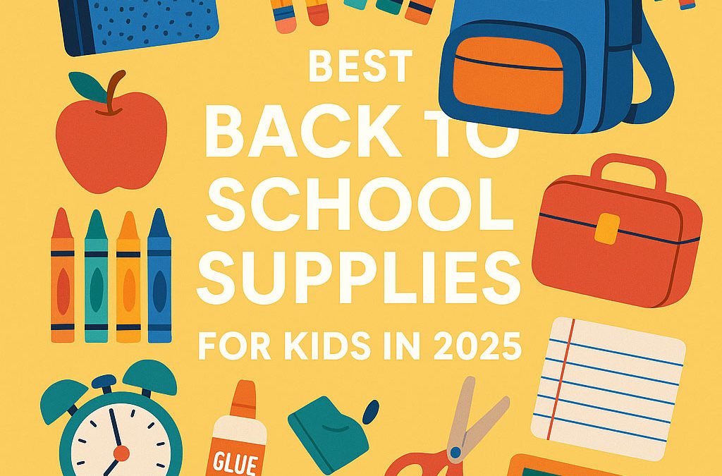 Best Back to School Supplies for Kids in 2025